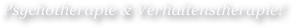 Psychotherapie & Verhaltenstherapie!